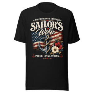 Steady Through the Storm Sailor's Wife Proud Loyal Strong Patriotic Nautical Graphic T-Shirt