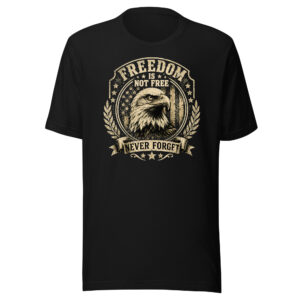 Freedom Is Not Free Patriotic Eagle Tribute T-Shirt